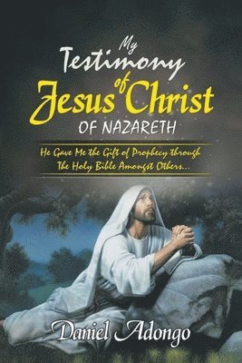 My Testimony of Jesus Christ of Nazareth 1