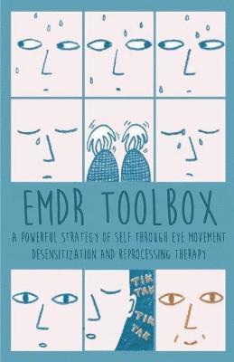 Emdr Toolbox A Powerful StrategyOf Self Through Eye Movement Desensitization and Reprocessing Therapy 1