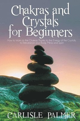 bokomslag Chakras And Crystals For Beginners