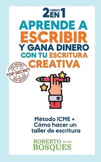 bokomslag 2 libros en 1 Aprende a Escribir y Gana Dinero con tu Escritura Creativa Mtodo ICME + Cmo Hacer un Taller de Escritura