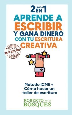 bokomslag 2 libros en 1 Aprende a Escribir y Gana Dinero con tu Escritura Creativa Metodo ICME + Como Hacer un Taller de Escritura