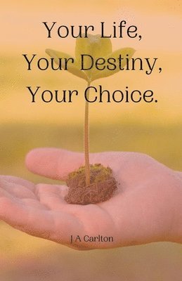 bokomslag Your Life, Your Destiny, Your Choice