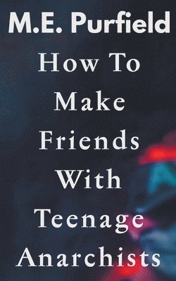 How To Make Friends with Teenage Anarchists 1