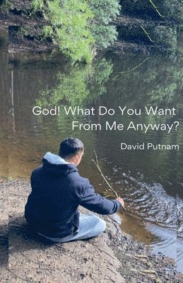 Dave Putnam - God! What Do You Want from Me Anyway?, Häftad