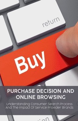 bokomslag Purchase Decision and Online Browsing Understanding Consumer Search Process And The Impact Of Service Provider Brands