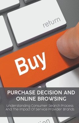 Purchase Decision and Online Browsing Understanding Consumer Search Process And The Impact Of Service Provider Brands 1