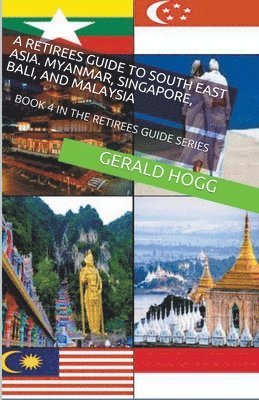 bokomslag A Retirees Guide to Southeast Asia, Myanmar, Singapore, Bali and Malaysia