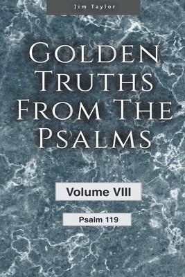 Golden Truths from the Psalms - Volume VIII - Psalm 119 1