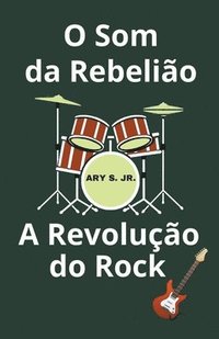 bokomslag O Som da Rebelio A Revoluo do Rock