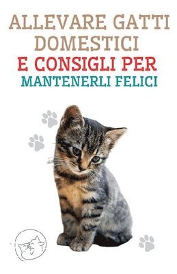 bokomslag Allevare Gatti Domestici e Consigli per Mantenerli Felici