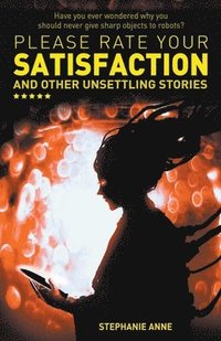 bokomslag Please Rate Your Satisfaction and Other Unsettling Stories