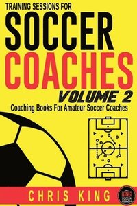 bokomslag Training Sessions For Soccer Coaches Volume 2