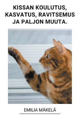 Kissan Koulutus, Kissan Kasvatus, Kissan Ravitsemus ja Paljon Muuta. 1