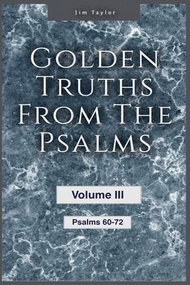 bokomslag Golden Truths from the Psalms - Volume III - Psalms 60-72