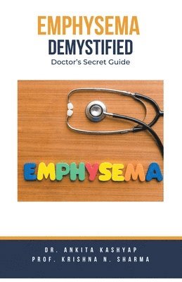 Ankita Kashyap, Prof Krishna N Sharma, Prof Krishna N. Sharma, Dr. Ankita Kashyap, Prof. Krishna N. Sharma, Krishna N. Sharma - Emphysema Demystified, Häftad