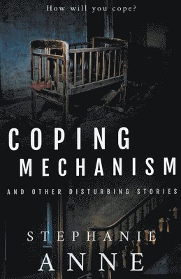 Coping Mechanism and Other Disturbing Stories 1