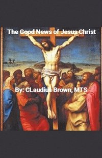 bokomslag The Good News of Jesus Christ