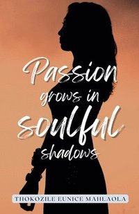 bokomslag Passion Grows in Soulful Shadows