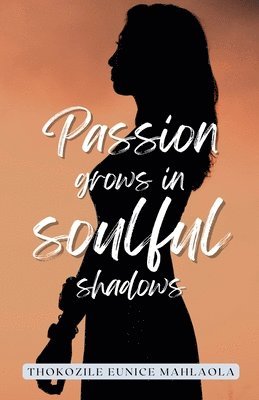 Passion Grows in Soulful Shadows