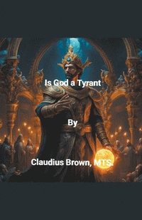 bokomslag Is God a Tyrant