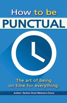 bokomslag How to be punctual. The art of being on time for everything.