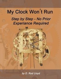 bokomslag My Clock Won't Run, Step by Step No Prior Experience Required