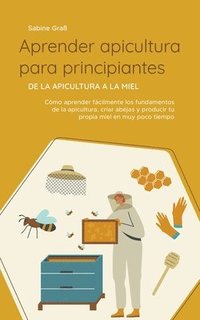 bokomslag Aprender apicultura para principiantes - De la apicultura a la miel