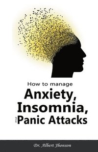 bokomslag How to Manage Anxiety, Insomnia, and Panic Attacks