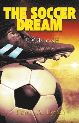 Paul A Lynch - Soccer Dream Book One, Häftad