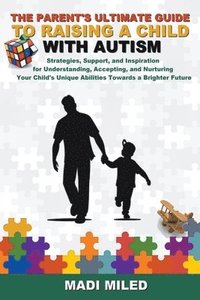 bokomslag The Parent's Ultimate Guide to Raising a Child with Autism