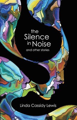 Linda Cassidy Lewis - Silence in Noise and Other Stories, Häftad