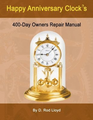 Happy Anniversary Clocks, 400-Day Owners Repair Manual 1