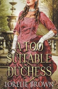 bokomslag A Too Suitable Duchess