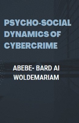 Psycho-social Dynamics of Cybercrime 1