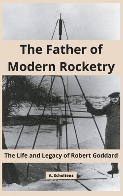 The Father of Modern Rocketry 1