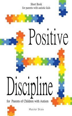 Positive Discipline for Parents of Children with Autism 1