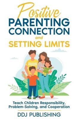 bokomslag Positive Parenting Connection and Setting Limits. Teach Children Responsibility, Problem-Solving, and Cooperation.