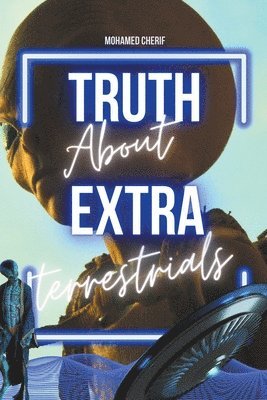 Truth About Extraterrestrials 1