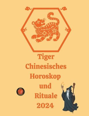 bokomslag Tiger Chinesisches Horoskop und Rituale 2024