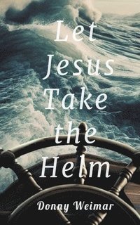 bokomslag Let Jesus Take the Helm