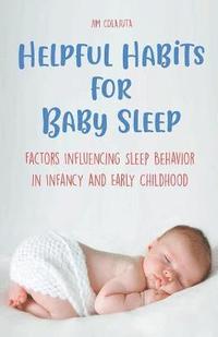 bokomslag Helpful Habits For Baby Sleep Factors Influencing Sleep Behavior in Infancy and Early Childhood
