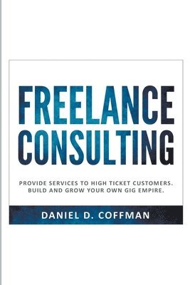Daniel D Coffman, Daniel D. Coffman - Freelance Consulting, Häftad