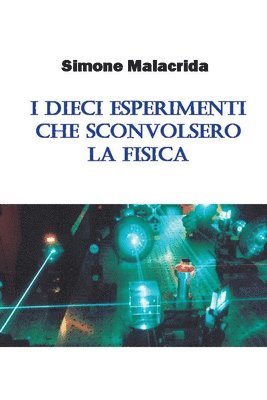 bokomslag I dieci esperimenti che sconvolsero la fisica