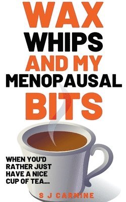 Wax, Whips and my Menopausal Bits 1