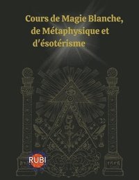 bokomslag Cours de Magie Blanche, de Metaphysique et d'esoterisme