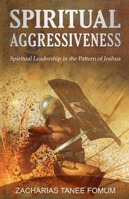 Spiritual Aggressiveness (Spiritual Leadership in The Pattern of Joshua) 1