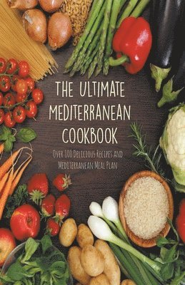 The Ultimate Mediterranean Cookbook Over 100 Delicious Recipes and Mediterranean Meal Plan 1