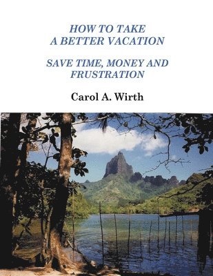 How to Take A Better Vacation - Save Time, Money and Frustration 1