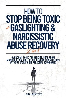 How To Stop Being Toxic + Gaslighting & Narcissistic Abuse Recovery (2 in 1) 1