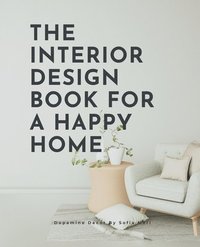 bokomslag The Interior Design Book For A Happy Home